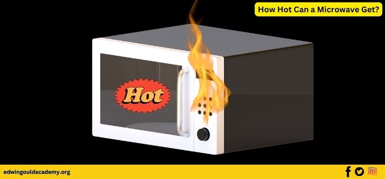 How Hot Can a Microwave Get
